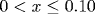 0 < x \leq 0.10