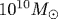 10^{10}M_{\odot}