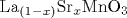 \mathrm {La}_{(1-x)} \mathrm {Sr}_{x} \mathrm {MnO}_{3}