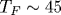T_F\sim 45