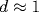 d\approx 1