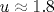 
u \approx 1.8