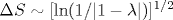 \Delta S\sim[\ln(1/|1-\lambda|)]^{1/2}