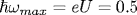 \hbar\omega_{max} = eU = 0.5