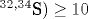 ^{32,34}\text {S})\geq 10